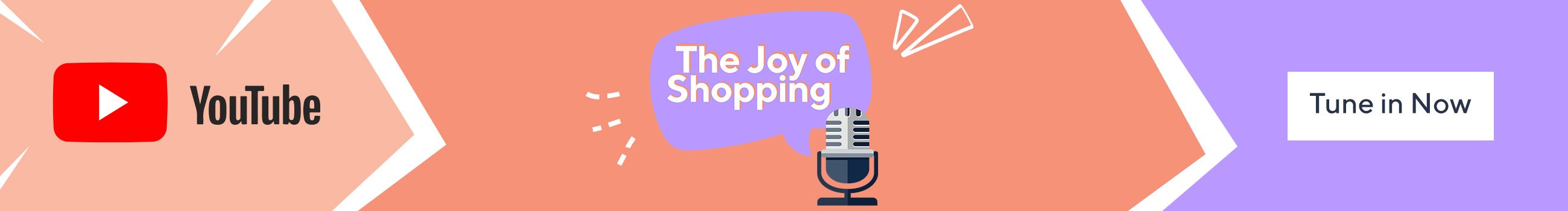 Catch up on all The Joy of Shopping podcast episodes